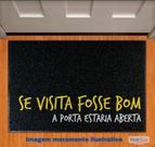 Capacho 'Se visita fosse bom, a porta estaria aberta' king floor 60cmx40cm