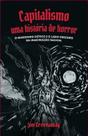 Capitalismo, Uma História de Horror - O Marxismo Gótico e o Lado Obscuro da Imaginação Radical