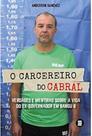 Carcereiro do cabral: verdades e mentiras sobre a