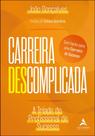 Carreira Descomplicada - A Tríade Do Profissional De Sucesso Carreira Descomplicada - A Tríade Do Profissional De Sucesso