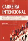 Carreira Intencional: o Caminho para a Realização Pessoal, Satisfação Financeira e Saúde Emocional N Carreira Intencional: o Caminho para a Realização Pessoal, Satisfação Financeira e Saúde Emocional N
