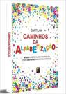 Cartilha Caminhos da Alfabetização - PÉ DA LETRA Cartilha Caminhos da Alfabetização - PÉ DA LETRA