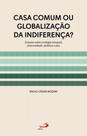 Casa comum ou globalização da indiferença - PAULUS