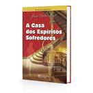 Casa dos Espíritos Sofredores (A) - NOVO SER Casa dos Espíritos Sofredores (A) - NOVO SER