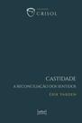 Castidade: A reconciliação dos sentidos Castidade: A reconciliação dos sentidos