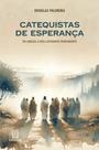 Catequistas De Esperança - Do Jubileu A Uma Catequese Permanente Catequistas De Esperança - Do Jubileu A Uma Catequese Permanente