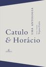 Catulo & Horácio - Uma Antologia