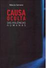 Causa oculta das violências humanas - ARTESA EDITORA