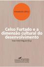Celso Furtado e a dimensão cultural do desenvolvimento Celso Furtado e a dimensão cultural do desenvolvimento