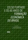 Celso Furtado e os 60 Anos de Formação Econômica do Brasil