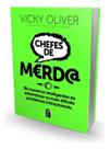 Chefes de Merd@: 80 maneiras inteligentes de administrar os mais