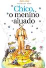 Chico, o Menino Aluado - 3 DE OUTUBRO Chico, o Menino Aluado - 3 DE OUTUBRO