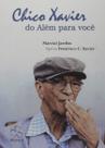 Chico Xavier do Além para Você Chico Xavier do Além para Você
