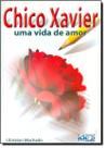 Chico Xavier - Uma Vida De Amor