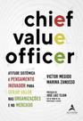 Chief Value Officer: atitude sistêmica e pensamento inovador para gerar valor nas organizações e no mercado Chief Value Officer: atitude sistêmica e pensamento inovador para gerar valor nas organizações e no mercado