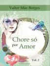 Chore Só Por Amor - Vol. 2: Coleção Mensagens de Fé