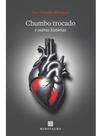 Chumbo trocado e outras histórias Chumbo trocado e outras histórias