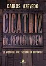 Cicatriz de reportagem - 13 historias que fizeram um reporter