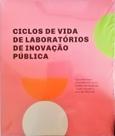 Ciclos de Vida de Laboratórios de Inovação Pública - Enap e Cnova Ciclos de Vida de Laboratórios de Inovação Pública - Enap e Cnova