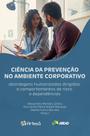 Ciência Da Prevenção No Ambiente Corporativo Ciência Da Prevenção No Ambiente Corporativo