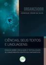 Ciências, seus textos e linguagens: ensaios sobre circulação e textualização de conhecimentos cientí