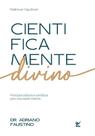 Cientificamente Divino - Princípios Bíblicos e Científicos Para Uma Saúde Máxima