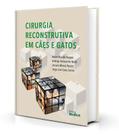 Cirurgia reconstrutiva em cães e gatos - Editora MedVet Cirurgia reconstrutiva em cães e gatos - Editora MedVet