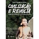 Civilização e revolta: Indígenas e indigenismo na formação do Brasil - EDUERJ - EDIT. DA UNIV. DO EST. DO RIO - UERJ