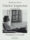 Clarice lispector, une biographie - pourquoi ce monde