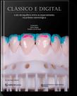 Clássico e digital o elo de equilíbrio entre as especialidades na prótese dentária - Editora Napoleão