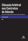 Clausula arbitral nos contratos de adesao: contratos de adesao de consumo, - ALMEDINA BRASIL