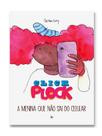 Click plock - a menina que não sai do celular