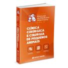 Clínica Cirúrgica e Cirurgia de Pequenos Animais - Vol. 2 - 1ª Ed. - Sanar Editora -