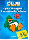 Club Penguin: Aquela Do Pinguim... e Outras Piadas Geladas Club Penguin: Aquela Do Pinguim... e Outras Piadas Geladas