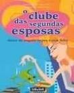 Clube das segundas esposas, o - deixe de engolir sapos e seja feliz - GENTE