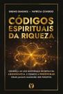 Códigos Espirituais da Riqueza: Conheça as Leis Universais Secretas da Abundância e Comece a Prosper Códigos Espirituais da Riqueza: Conheça as Leis Universais Secretas da Abundância e Comece a Prosper