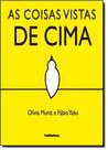 Coisas Vistas de Cima, As