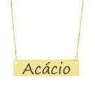 Colar Nome Personalizado Chapinha Gravação Acácio Banhado Ouro 18K - 999004148 Colar Nome Personalizado Chapinha Gravação Acácio Banhado Ouro 18K - 999004148