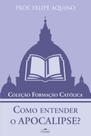 Coleção Formação Católica - Como entender o Apocalipse