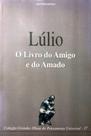 Coleção Grandes Obras do Pensamento Universal (Lúlio - o Livro do Amigo e do Amado) - ESCALA EDITORA - LAFONTE Coleção Grandes Obras do Pensamento Universal (Lúlio - o Livro do Amigo e do Amado) - ESCALA EDITORA - LAFONTE