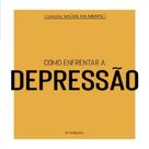 Coleção saúde da mente - como enfrentar a depressão
