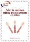 Colher sobremesa madeira decorada vermelha c/10 unid - ovo de colher, biodegradável (3835)