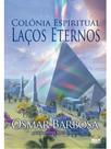 Colônia espiritual laços eternos - vol. 1 Colônia espiritual laços eternos - vol. 1