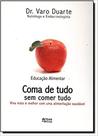 Coma De Tudo Sem Comer Tudo: Viva Mais e Melhor com uma Alimentação Saudável - ARTES E OFICIOS