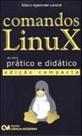 Comandos linux - pratico e didatico - ediçao compacta - CIENCIA MODERNA