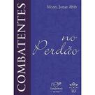 Combatentes na Perdão - Padre Jonas Abib - Canção nova