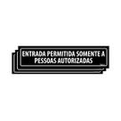 Combo 3 Placas De Sinalização Entrada Permitida Somente A Pessoas Autorizadas 30x7 Ecom IA - A-430 F9e