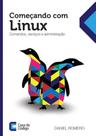Começando com o linux comandos, serviços e administraçao