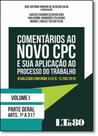 Comentários ao Novo Cpc e sua Aplicação ao Processo do Trabalho - Vol.1 Comentários ao Novo Cpc e sua Aplicação ao Processo do Trabalho - Vol.1