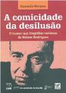 Comicidade da desilusao, a: o humor nas tragedias cariocas de nelson rodrig Comicidade da desilusao, a: o humor nas tragedias cariocas de nelson rodrig